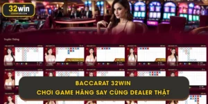 Baccarat 32Win - Chơi Game Hăng Say Cùng Dealer Thật