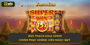Bảo Thạch Kala 32Win - Chinh phục những viên ngọc quý