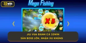 JILI Vua Đánh Cá 32Win - Săn Boss Lớn, Nhận Xu Khủng