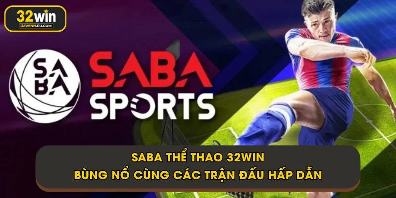 Saba Thể Thao 32Win - Bùng nổ cùng các trận đấu hấp dẫn