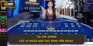 Tài Xỉu 32Win - Lắc Xí Ngầu Mỏi Tay, Rinh Tiền Ngay